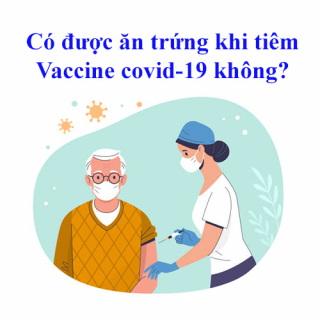 Tại sao tiêm vaccine COVID-19 không được ăn trứng?